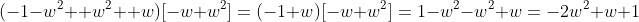 (-1-w^2 +w^2 +w)[-w+w^2]=(-1+w)[-w+w^2]=1-w^2-w^2+w=-2w^2+w+1