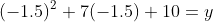 (-1.5)^2+7(-1.5)+10=y