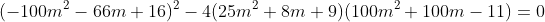 (-100m^2-66m+16)^2-4(25m^2+8m+9)(100m^2+100m-11)=0