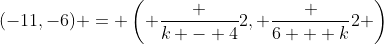 (-11,-6) = \left( \frac {k - 4}2, \frac {6 + k}2 \right)