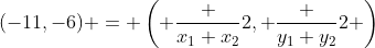 (-11,-6) = \left( \frac {x_1+x_2}2, \frac {y_1+y_2}2 \right)