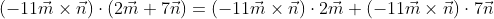 (-11\vec{m}\times\vec{n})\cdot(2\vec{m}+7\vec{n})=(-11\vec{m}\times\vec{n})\cdot2\vec{m}+(-11\vec{m}\times\vec{n})\cdot7\vec{n}