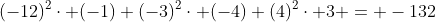 (-12)^2\cdot (-1)+(-3)^2\cdot (-4)+(4)^2\cdot 3 = -132