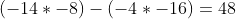 (-14*-8)-(-4*-16)=48