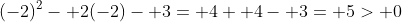 (-2)^2- 2(-2)- 3= 4+ 4- 3= 5> 0
