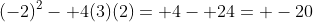 (-2)^2- 4(3)(2)= 4- 24= -20