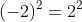 (-2)^2=2^2