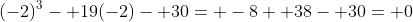 (-2)^3- 19(-2)- 30= -8+ 38- 30= 0