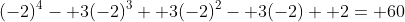 (-2)^4- 3(-2)^3+ 3(-2)^2- 3(-2)+ 2= 60