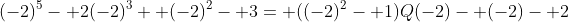 (-2)^5- 2(-2)^3+ (-2)^2- 3= ((-2)^2- 1)Q(-2)- (-2)- 2
