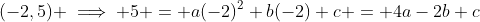 (-2,5) \implies 5 = a(-2)^2+b(-2)+c = 4a-2b+c