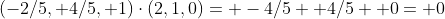 (-2/5, 4/5, 1)\cdot(2,1,0)= -4/5+ 4/5+ 0= 0