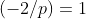 (-2/p)=1