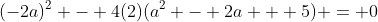 (-2a)^2 - 4(2)(a^2 - 2a + 5) = 0