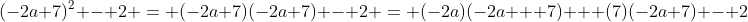 (-2a+7)^2 - 2 = (-2a+7)(-2a+7) - 2 = (-2a)(-2a + 7) + (7)(-2a+7) - 2