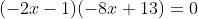 (-2x-1)(-8x+13)=0