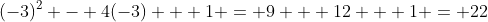 (-3)^2 - 4(-3) + 1 = 9 + 12 + 1 = 22