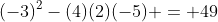 (-3)^2-(4)(2)(-5) = 49