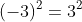 (-3)^2=3^2