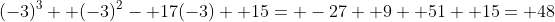 (-3)^3+ (-3)^2- 17(-3)+ 15= -27+ 9+ 51+ 15= 48