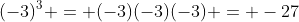 (-3)^3 = (-3)(-3)(-3) = -27
