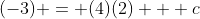 (-3) = (4)(2) + c