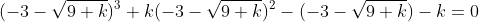 (-3-\sqrt{9+k})^3+k(-3-\sqrt{9+k})^2-(-3-\sqrt{9+k})-k=0