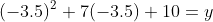 (-3.5)^2+7(-3.5)+10=y