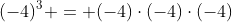 (-4)^3 = (-4)\cdot(-4)\cdot(-4)