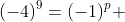 (-4)^9=(-1)^p 