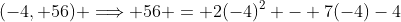 (-4, 56) \Longrightarrow 56 = 2(-4)^2 - 7(-4)-4