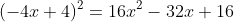 (-4x+4)^2=16x^2-32x+16