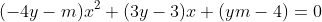 (-4y-m)x^2+(3y-3)x+(ym-4)=0