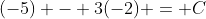 (-5) - 3(-2) = C