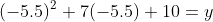 (-5.5)^2+7(-5.5)+10=y