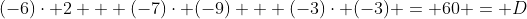 (-6)\cdot 2 + (-7)\cdot (-9) + (-3)\cdot (-3) = 60 = D