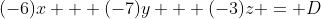 (-6)x + (-7)y + (-3)z = D