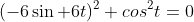 (-6\sin {6t})^2+cos^2{t}=0