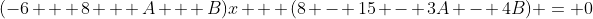 (-6 + 8 + A + B)x + (8 - 15 - 3A - 4B) = 0