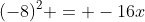 (-8)^2 = -16x