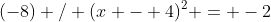 (-8) / (x - 4)^2 = -2