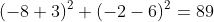 (-8+3)^2+(-2-6)^2=89