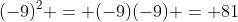 (-9)^2 = (-9)(-9) = 81