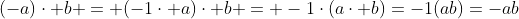 (-a)\cdot b = (-1\cdot a)\cdot b = -1\cdot(a\cdot b)=-1(ab)=-ab