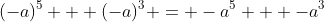 (-a)^5 + (-a)^3 = -a^5 + -a^3