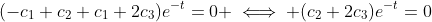 (-c_1+c_2+c_1+2c_3)e^{-t}=0 \iff (c_2+2c_3)e^{-t}=0