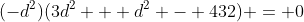 (-d^2)(3d^2 + d^2 - 432) = 0