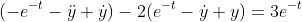 (-e^{-t}-\ddot{y}+\dot{y})-2(e^{-t}-\dot{y}+y)=3e^{-t}