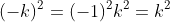 (-k)^2=(-1)^2k^2=k^2