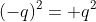 (-q)^2=+q^2